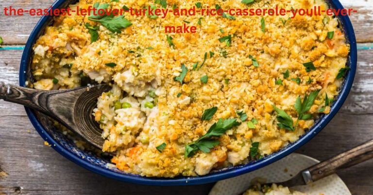 the-easiest-leftover-turkey-and-rice-casserole-youll-ever-make